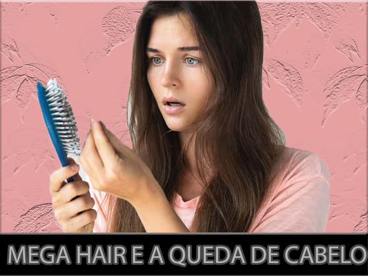 Mega Hair e a queda de cabelo