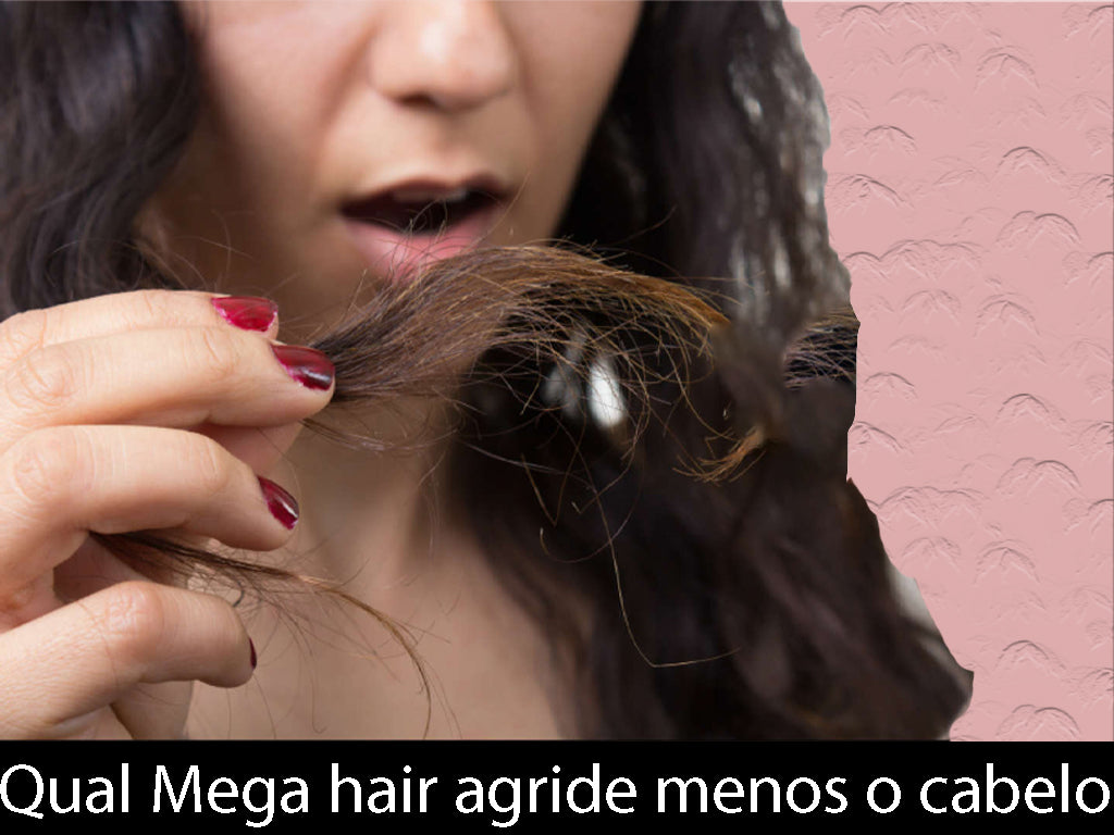 Qual Mega hair agride menos o cabelo 